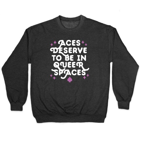 Aces Deserve To Be In Queer Spaces Pullover