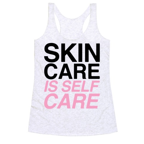Skin Care Is Self Care Racerback Tank Top