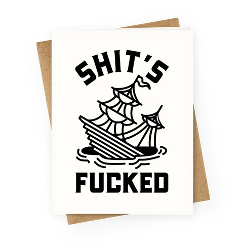 Shit's F***ed Sinking Ship Greeting Card