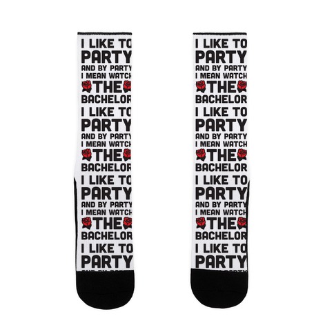 I Like To Party And By Party I Mean Watch The Bachelor Sock