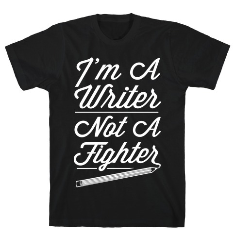 I'm a Writer Not A Fighter T-Shirt