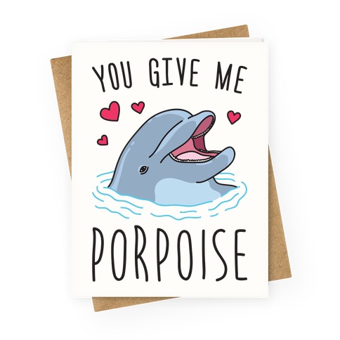 You Give Me Porpoise Greeting Card