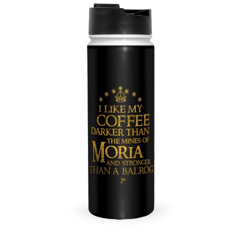 I Like my Coffee Darker Than the Mines of Moria Travel Mug