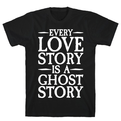 Every Love Story Is A Ghost Story White Print T-Shirt