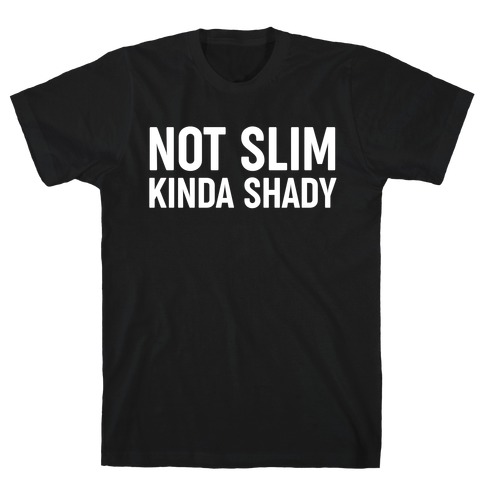 Not Slim Kinda Shady  T-Shirt