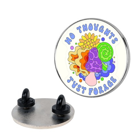 No Thoughts Just Forage Pin