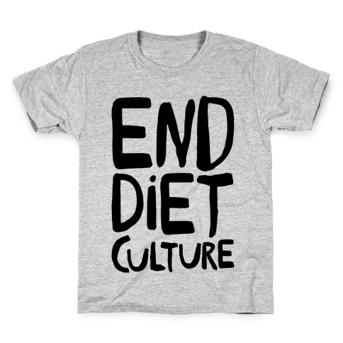 End Diet Culture Kids T-Shirt