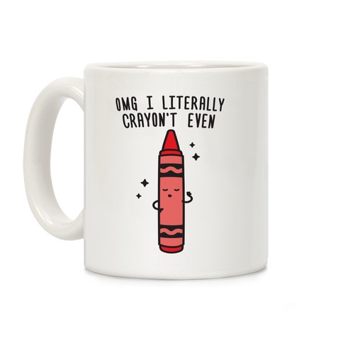 Omg I Literally Crayon't Even Coffee Mug