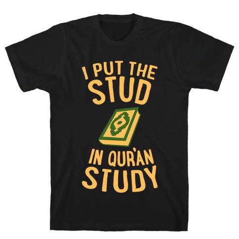 I Put The Stud In Quran Study T-Shirt