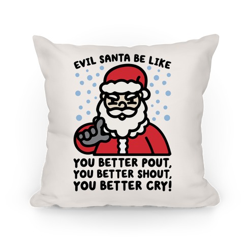 Evil Santa Be Like Parody Pillow