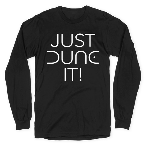 Just Dune It Parody Long Sleeve T-Shirt