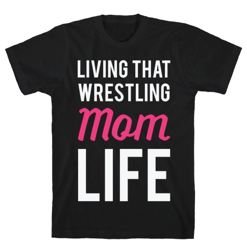 Living That Wrestling Mom Life T-Shirt