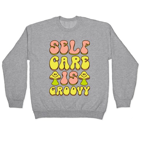 Self Care Is Groovy Pullover