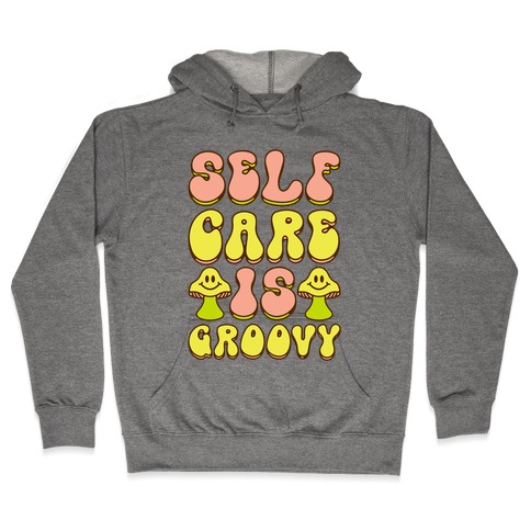 Self Care Is Groovy Hooded Sweatshirt