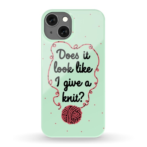 Does It Look Like I Give a Knit? Phone Case