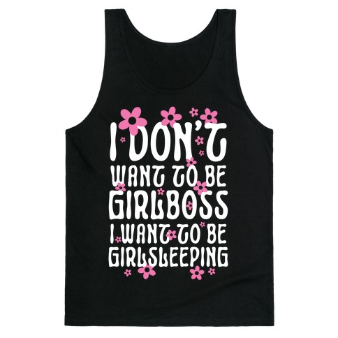 I Don't Want To Be Girlboss, I Want To Be Girlsleeping... Tank Top