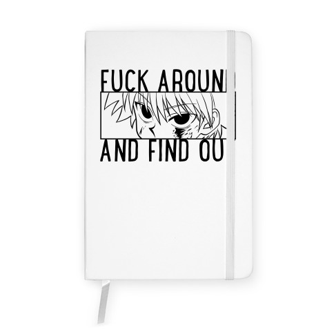 Killua F*** Around And Find Out Notebook