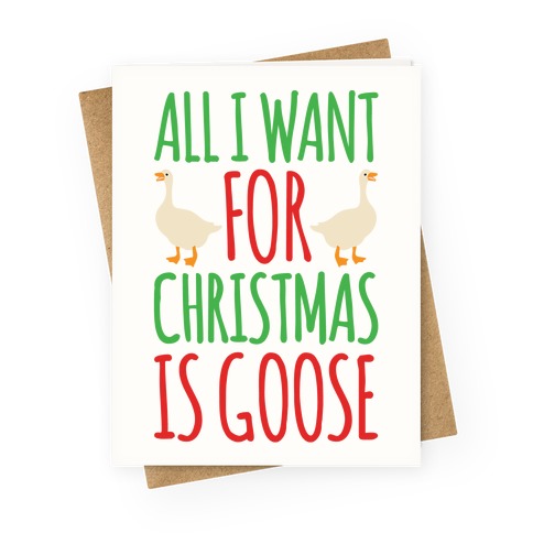 All I Want For Christmas Is Goose Parody Greeting Card