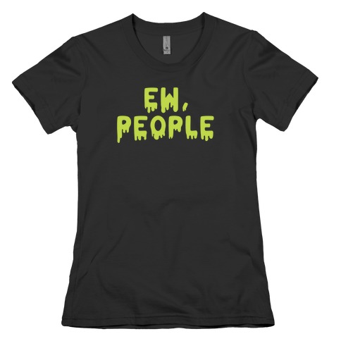 Ew, People Womens T-Shirt