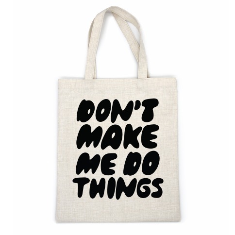 Don't Make Me Do Things Casual Tote