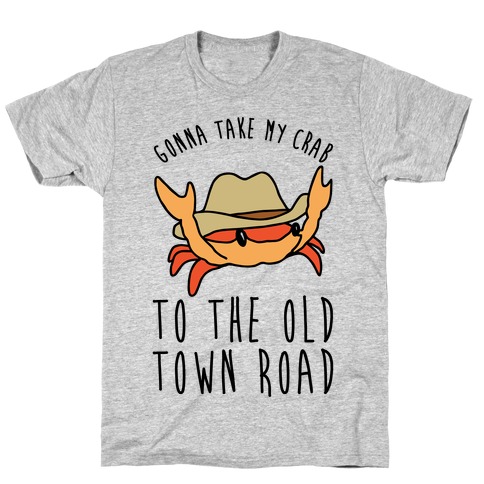 Gonna Take My Crab To The Old Town Road Parody T-Shirt