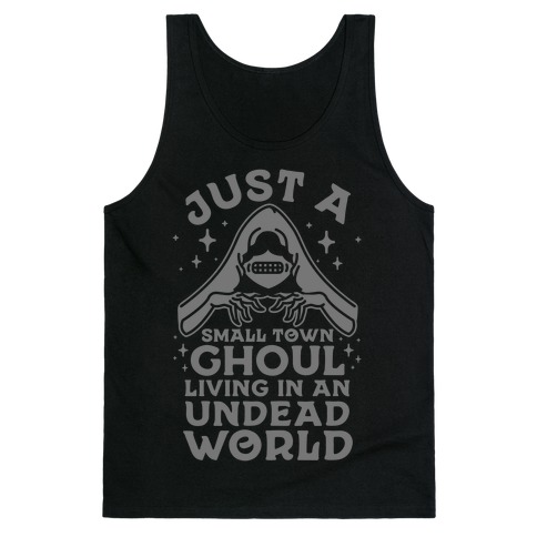 Just a Small Town Ghoul Living in an Undead World Tank Top