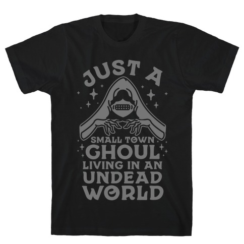 Just a Small Town Ghoul Living in an Undead World T-Shirt