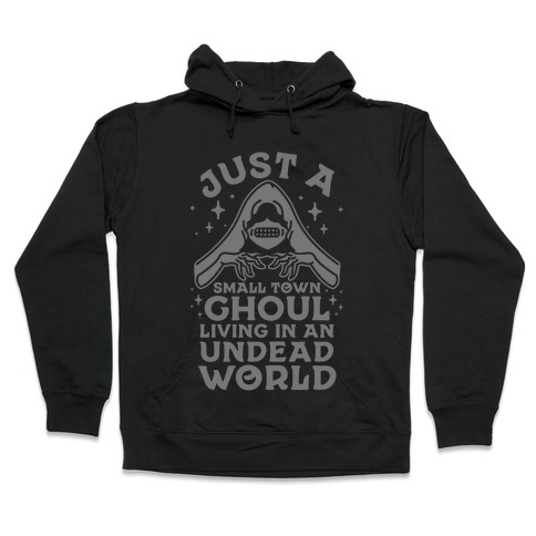 Just a Small Town Ghoul Living in an Undead World Hooded Sweatshirt