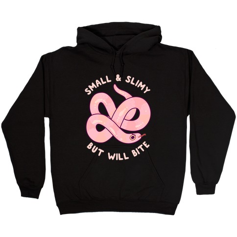 Small And Slimy, But Will Bite Hooded Sweatshirt
