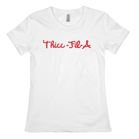 Thicc-Fil-A Womens T-Shirt