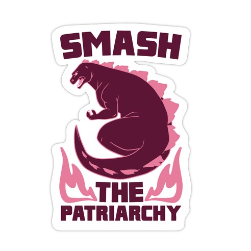 Smash the Patriarchy - Godzilla Die Cut Sticker
