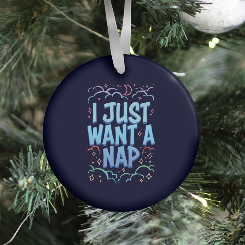 I Just Want A Nap Ornament