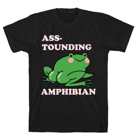 Ass-tounding Amphibian T-Shirt