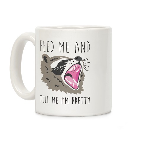Feed Me And Tell Me I'm Pretty Raccoon Coffee Mug