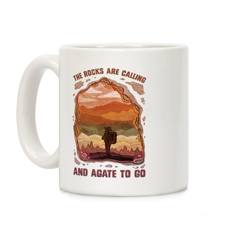 The Rocks Are Calling And Agate To Go Coffee Mug