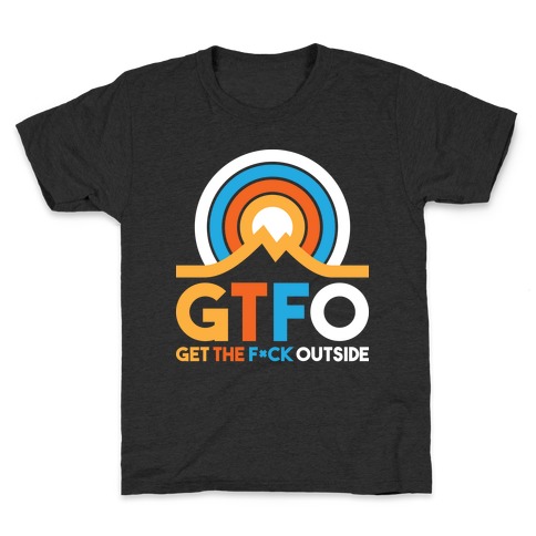 GTFO Get The F*ck Outside Kids T-Shirt