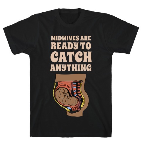Midwives Are Ready To Catch Anything T-Shirt