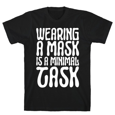 Wearing A Mask Is A Minimal Task T-Shirt