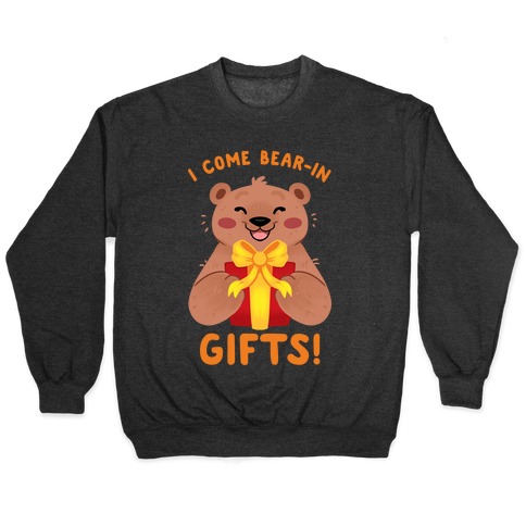 I come Bear-in Gifts! Pullover