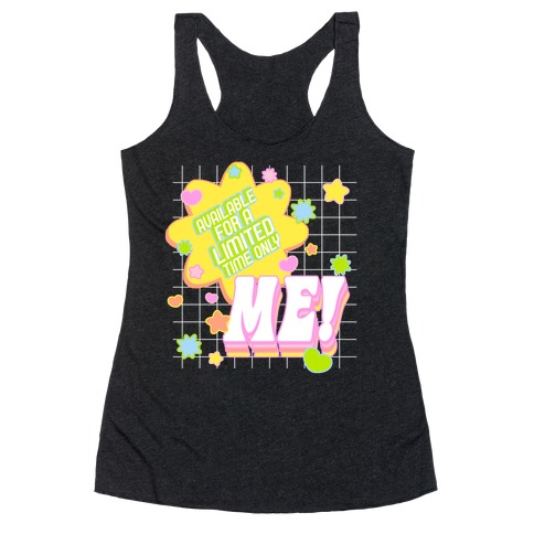 Available For a Limited Time Only Me Racerback Tank Top