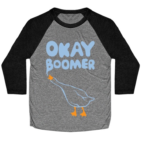 Okay Boomer Goose Parody Baseball Tee