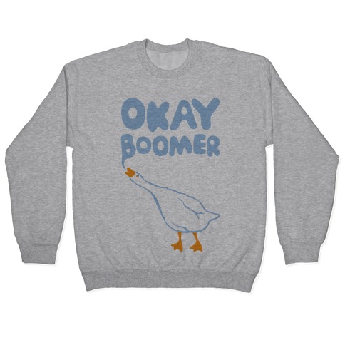 Okay Boomer Goose Parody Pullover