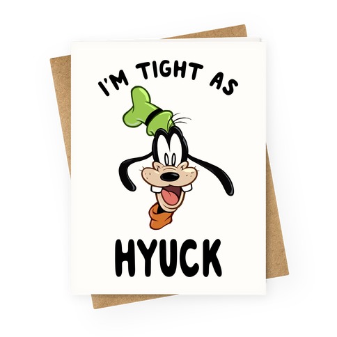 I'm Tight As Hyuck Greeting Card