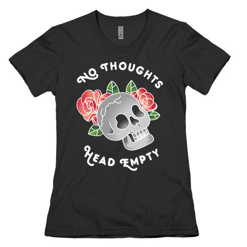 No Thoughts, Head Empty Womens T-Shirt