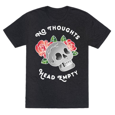 No Thoughts, Head Empty T-Shirt