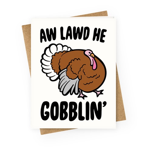 Aw Lawd He Gobblin' Turkey Parody Greeting Card