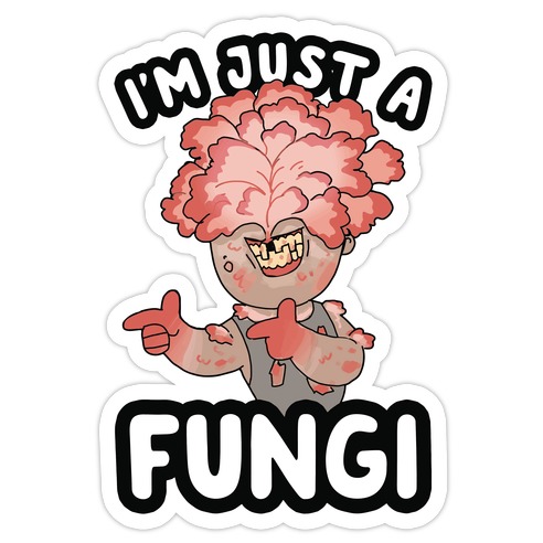 I'm Just A Fungi Clicker Die Cut Sticker