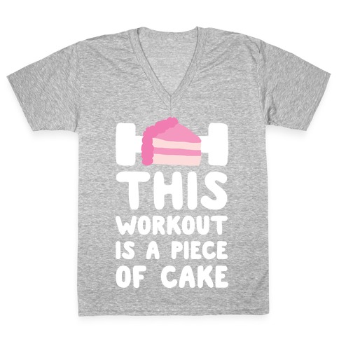 This Workout Is A Piece Of Cake V-Neck Tee Shirt