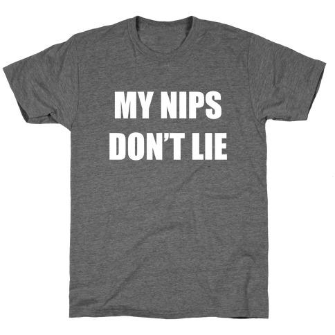 My Nips Don't Lie T-Shirt