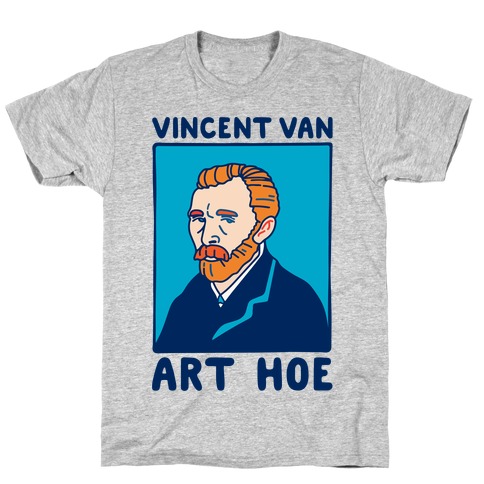 Vincent Van Art Hoe Parody T-Shirt